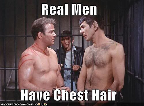 Real men have chest hair...